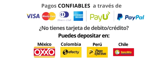 Pagos con Visa, Mastercard, Diners Club, American Express, PayU y PayPal. Sin tarjeta: depósito en OXXO (México), Efecty (Colombia), PagoEfectivo (Perú) y Sencillito (Chile)